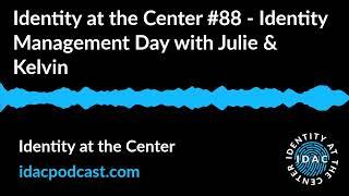 Identity at the Center #88 - Identity Management Day with Julie & Kelvin | Identity at the Center