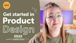 Get started in Product Design (UX/UI) 2022 - Beginners