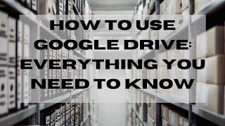 How to Use Google Drive: Everything You Need To Know