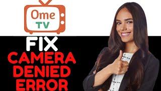 HOW TO FIX OMETV CAMERA THAT HAS DENIED ACCESS TO YOUR DEVICE 2024! (FULL GUIDE)