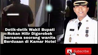 Detik-detik Wakil Bupati Rohil Digerebek bersama seorang wanita Berduaan di Kamar Hotel