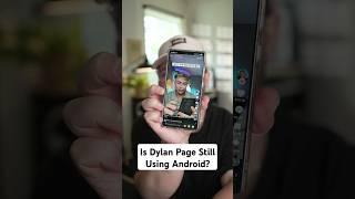 Is Dylan Page Still Using Android?