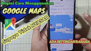 Cara Menggunakan GOOGLE MAPS Supaya Tidak NYASAR | Langsung Tutorial