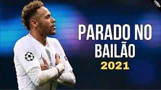 neymar jr - parado no bailão _skills & goals 2020/21