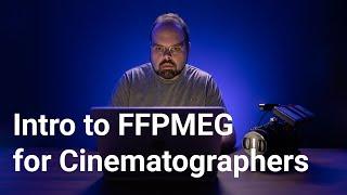 Basics of Installing and Using FFMPEG on MacOS & Windows for Cinematographers