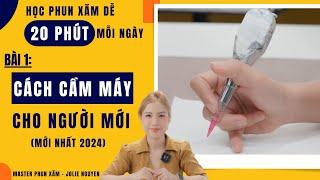 Series: HỌC PHUN XĂM DỄ 20 PHÚT MỖI NGÀY | Bài 1: Cách cầm máy chuẩn cho người mới - Jolie Nguyen