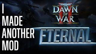 Dawn of War 2: Eternal - I Made Another Mod