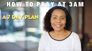 How To Pray At 3AM For A Breakthrough | A 7 Day Plan