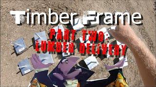 Building a Timber Frame #02: Lumber delivery