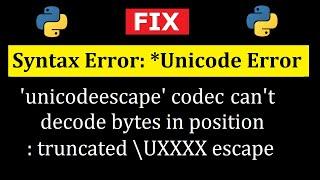 Fix Python Error: Unicode unicodeescape codec can't decode bytes in position truncated | Amit Thinks