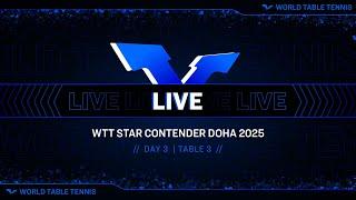 LIVE! | T3 | Day 3 | WTT Star Contender Doha 2025