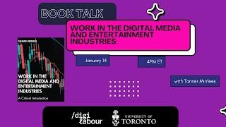 Work in the Digital Media and Entertainment Industries - Book Talk with Tanner Mirrlees