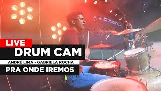 LIVE DRUM CAM  ANDRÉ LIMA   GABRIELA ROCHA   PRA ONDE IREMOS AO VIVO