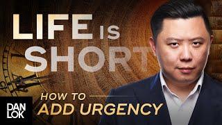 Life Is Short: How To Add A Sense of Urgency