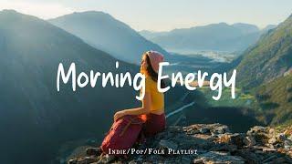 Morning Energy Playlist  Feel Good Vibes to Boost Your Mood | Best Indie/Pop/Folk/Acoustic
