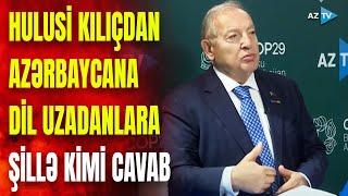 Azərbaycana dil uzadanlara şillə kimi cavab: COP29-da iştirak edən Hulusi Kılıç nələr dedi?