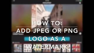 How to add jpeg or png logo as watermark using PicPlayPost Video Editor