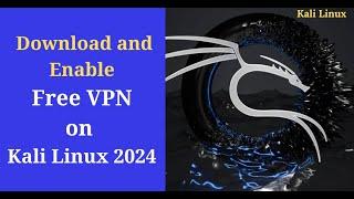 Download and Enable Free VPN in Kali Linux 2024