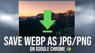 Save WebP as JPG or PNG on Google Chrome