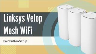 Quick Setup: Linksys Velop Mesh Wi-Fi with Pair Button