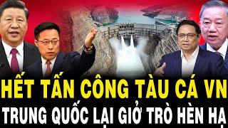 Hết TẤN CÔNG Tàu Cá VN, Trung Quốc Lại GIỜ TRÒ HÈN HẠ Ở Thượng Nguồn Sông Hồng