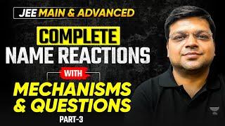 Complete Name Reactions Part 3 : Mechanism & Question Solving | JEE Main & Advanced