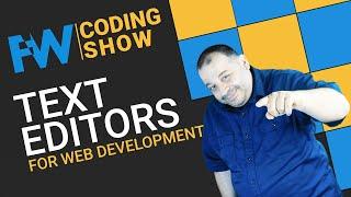 Text Editors For Web Development | Framework Coding Show 0202