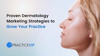 Proven Dermatology Marketing Strategies to Grow Your Practice