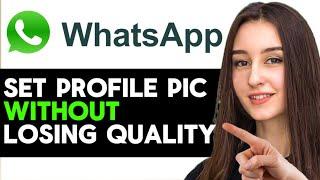 UPDATED 2024! How To Set WhatsApp Profile Picture Without Losing Quality