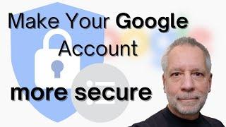 How to make your Google Account more Secure | 7 Tips to protect your Account