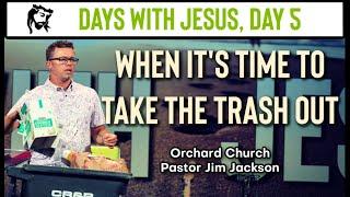 When It's Time To Take The Trash Out | Days With Jesus - Day 5