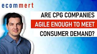 Are CPG Companies agile enough, investing in the right technology to meet consumer demand?