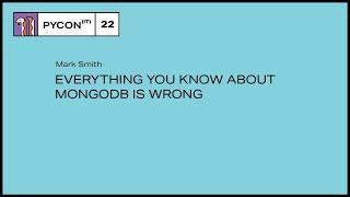 Everything You Know About MongoDB is Wrong - Mark Smith