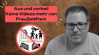 Aus und Vorbei! Es wird keine weiteren Videos mehr von FreuZeitPark geben