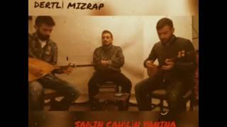 Sakın cahilin yanına (DERTLİ MIZRAP)