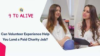 Can Volunteer Experience Help You Land a Paid Charity Job? | 9 to Alive Interview