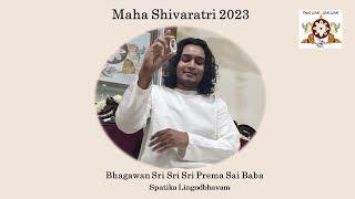 Maha Shivaratri 2023,Spatika Lingodbhavam By Sri Prema Sai Baba. No Greater Fortune Can Befall A Man