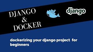 Dockerizing your Django project for beginners