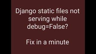 #django doesn't serve static files while debug=false? Fix in a minute in production & development