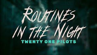 twenty one pilots - routines in the night (lyrics)