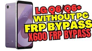 LG Q6/Q6+ X600 FRP Bypass Without PC 2024 Fix All Problem Easy New Latest Method