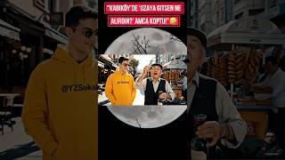 “Kadıköy’de ‘Uzaya Gitsen Ne Alırdın?’ Amca Koptu!”