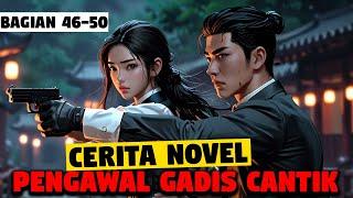 BAGIAN 46-50 | PENGAWAL SUPER GADIS CANTIK | NOVEL ROMANTIS TERBARU