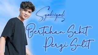 Syahriyadi - Bertahan Sakit Pergi Sulit || Videos Klip || Lirik Lagu Indo