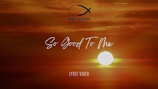 So Good to Me (Lyric Video)- New Pastures Music