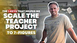 The 3 Keys That Helped The Teacher Project Become A 7-Figure Business