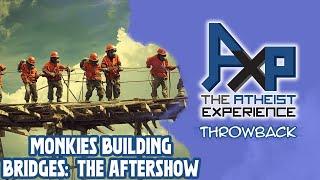 The Bridge Building Monkey: What Happens AFTER The Show Ends... | The Atheist Experience: Throwback