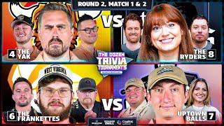 4-Yak vs. 8-Ryders & 6-Frankettes vs. 7-Uptown Balls | Rd2, Match 1 & 2 - Dozen Trivia Tournament 5