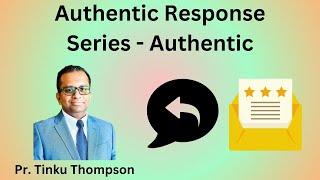 Authentic - Authentic Response | English Message - Pr. Tinku Thompson