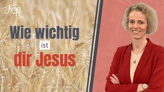 Wie wichtig ist dir Jesus?